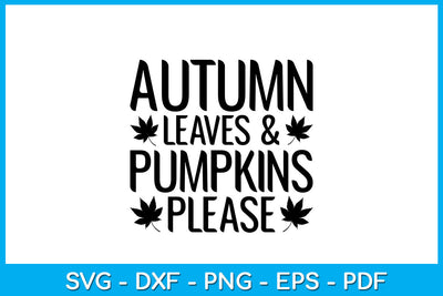 Autumn Leaves And Pumpkins Please Fall SVG PNG PDF Cut File SVG Creativedesigntee 