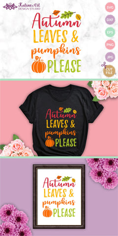 Autumn leaves and pumpkins please svg Fall sayings svg Autumn Quote Jpg, png, eps, dxf, svg cut file. SVG KatineArt 
