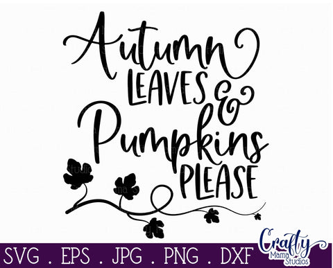 Autumn Leaves And Pumpkins Please Svg - Fall Svg - Pumpkin Svg SVG Crafty Mama Studios 