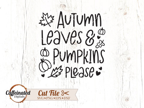 Autumn Leaves and Pumpkins Please SVG SVG Caffeinated SVGs 