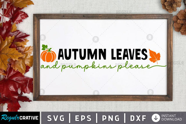 Autumn leaves and pumpkins please SVG SVG Regulrcrative 