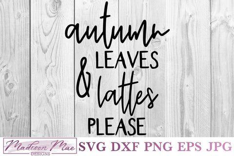 Autumn Leaves & Lattes Please, Fall Coffee Quote SVG SVG Madison Mae Designs 