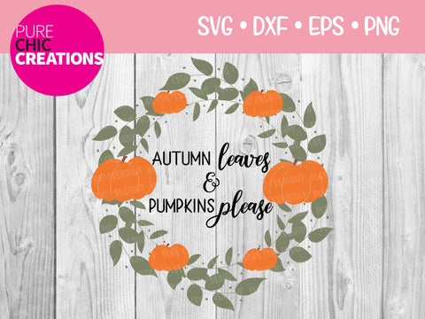 Autumn Leaves & Pumpkins Please - Cricut - Silhouette - svg - dxf - eps - png - Digital File - SVG Cut File - Fall SVG - Fall clipart - Fall SVG Pure Chic Creations 