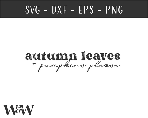 Autumn Leaves & Pumpkins Please SVG | Fall SVG SVG Wood And Walt 