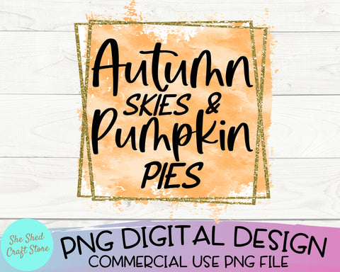 Autumn Skies and Pumpkin Pies PNG, Fall Png, Pumpkin Spice Svg, Sublimation SVG She Shed Craft Store 