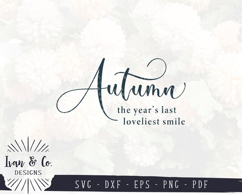 Autumn The Year's Last Loveliest Smile SVG Files | Fall Sign SVG | Autumn SVG | Cricut | Silhouette | Commercial Use | Cut Files (995818020) SVG Ivan & Co. Designs 