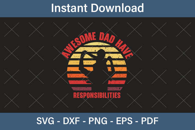Awesome Dad Have Responsibilities Fathers Day Svg, Best Dad Ever Svg, Daddy Svg, Father Day Svg, Grandpa Svg, Papa Svg – Printable, Cricut & Silhouette SVG Debashish Barman 