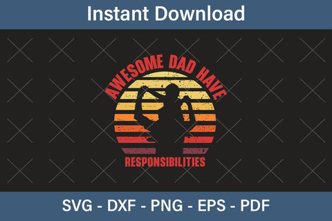 Awesome Dad Have Responsibilities Fathers Day Svg, Best Dad Ever Svg, Daddy Svg, Father Day Svg, Grandpa Svg, Papa Svg – Printable, Cricut & Silhouette SVG Debashish Barman 