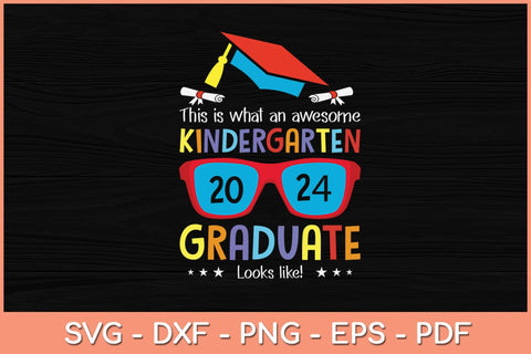 Awesome Kindergarten Graduate Looks Like 2024 Graduation Svg Cutting File SVG Helal 