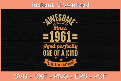 Awesome Since 1961 Aged Perfectly One Of A Kind Limited Edition Birthday Svg SVG Helal 