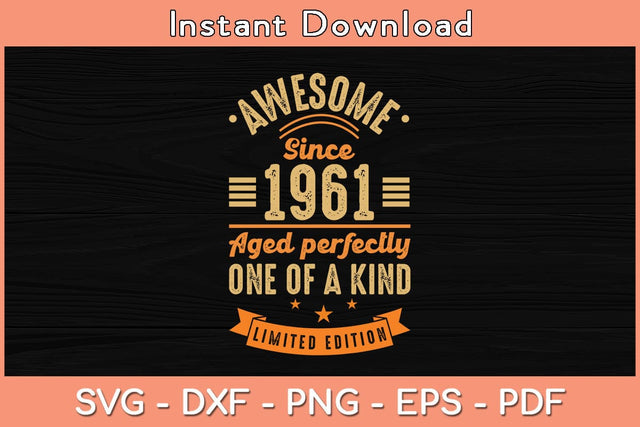 Awesome Since 1961 Aged Perfectly One Of A Kind Limited Edition Birthday Svg SVG Helal 