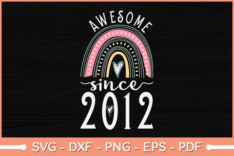 Awesome Since 2012 10th Birthday Rainbow Svg Cutting File SVG Helal 