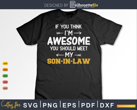 Awesome you should see my son-in-law for father-in-law SVG Silhouette File 