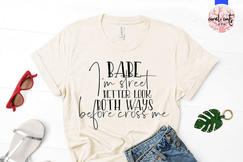 Babe I'm street better look both ways before cross me - Women Empowerment SVG EPS DXF PNG File SVG CoralCutsSVG 