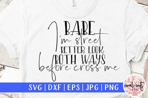 Babe I'm street better look both ways before cross me - Women Empowerment SVG EPS DXF PNG File SVG CoralCutsSVG 