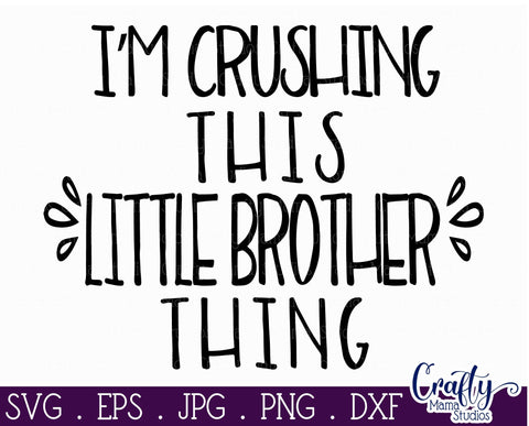 Baby Boy Svg - Little Brother Svg - I'm Crushing This Little Brother Thing SVG SVG Crafty Mama Studios 