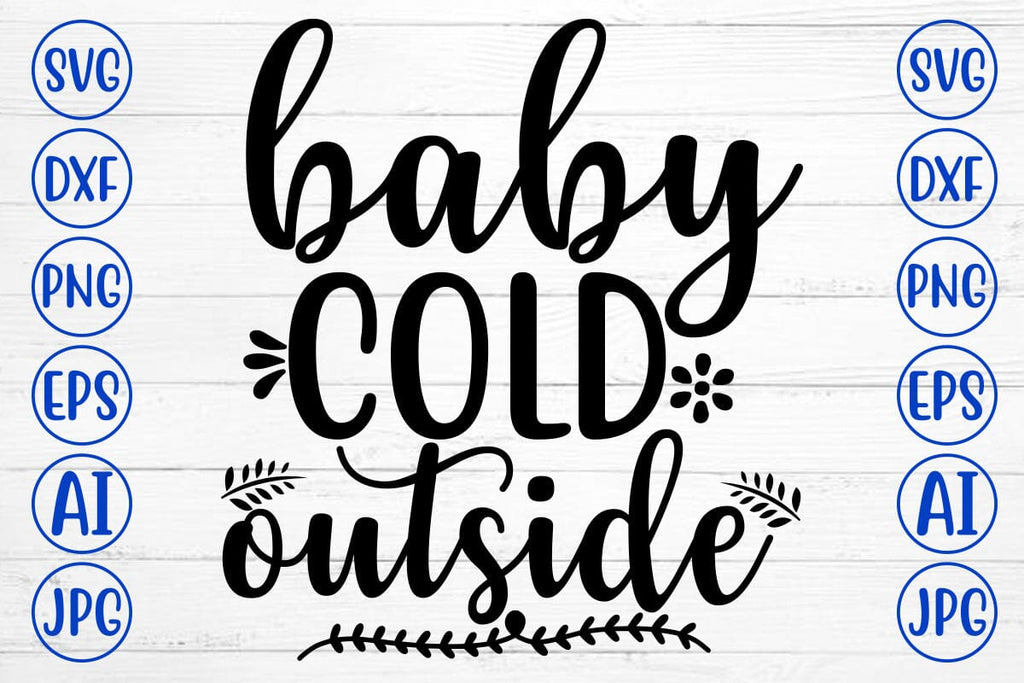 BABY COLD OUTSIDE SVG Cut File - So Fontsy