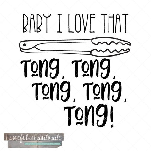 Baby I Love that Tong SVG Houseful of Handmade 