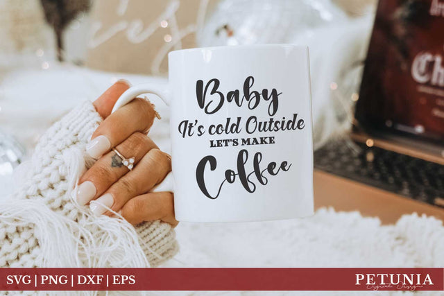 Baby It's Cold Outside | Christmas Coffee Mug SVG SVG Petunia Digital Design 