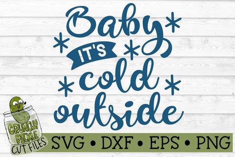 Baby it's Cold Outside SVG Cut File SVG Crunchy Pickle 