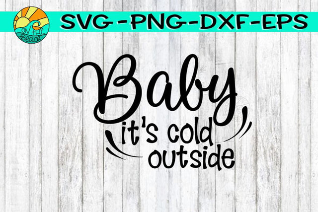 Baby It's Cold Outside -SVG - DXF - EPS - PNG SVG On the Beach Boutique 