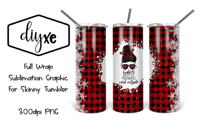 Baby It's Freaking Cold Outside | Christmas Sublimation Tumbler Sublimation DIYxe Designs 