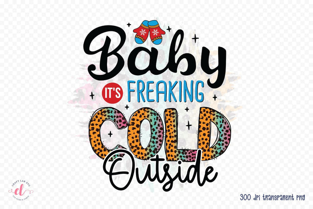 Baby It's Freaking Cold Outside - Funny Christmas PNG Sublimation CraftLabSVG 