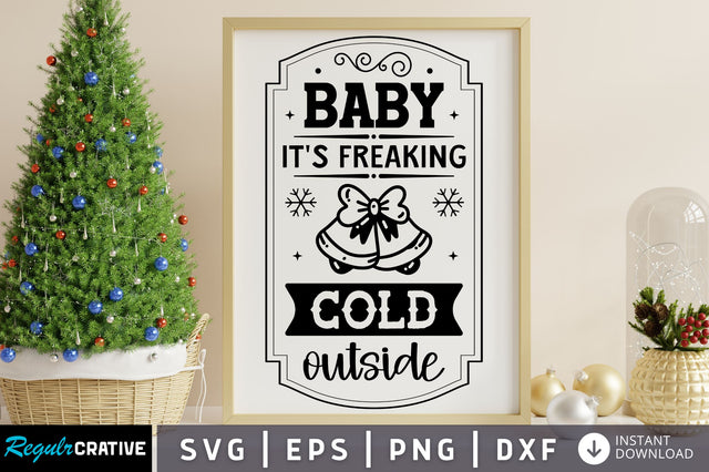 Baby its freaking cold outside SVG Design SVG Regulrcrative 