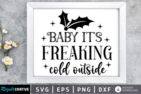 Baby its freaking cold outside SVG Design SVG Regulrcrative 