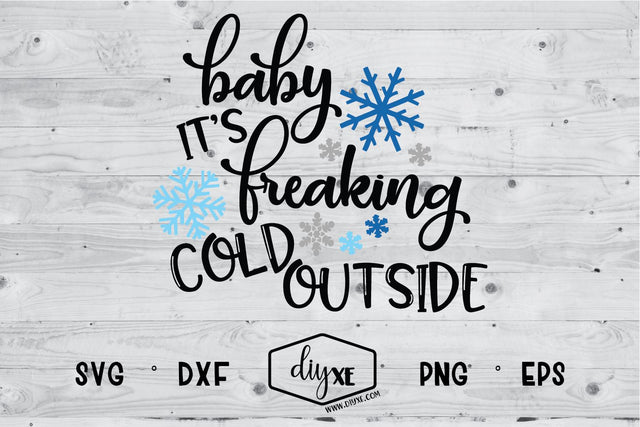 Baby It's Freaking Cold Outside SVG DIYxe Designs 