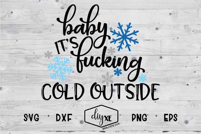 Baby It's Fucking Cold Outside SVG DIYxe Designs 
