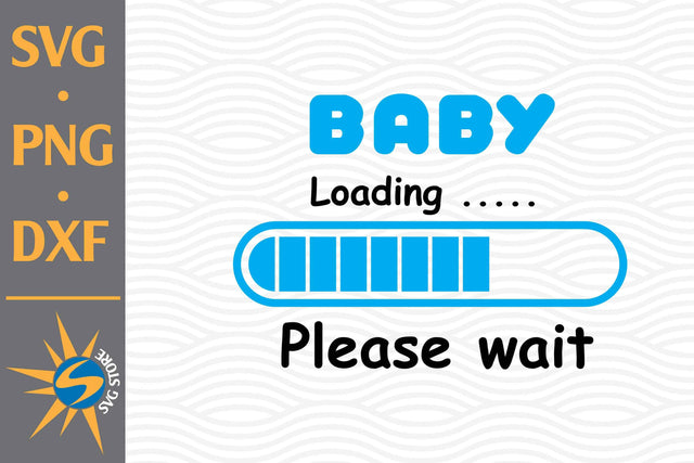Baby Loading Please Wait SVG, PNG, DXF Digital Files Include SVG SVGStoreShop 