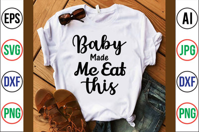 baby made me eat this svg SVG nirmal108roy 