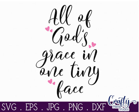 Baby Svg - All Of God's Grace In One Tiny Face SVG Crafty Mama Studios 