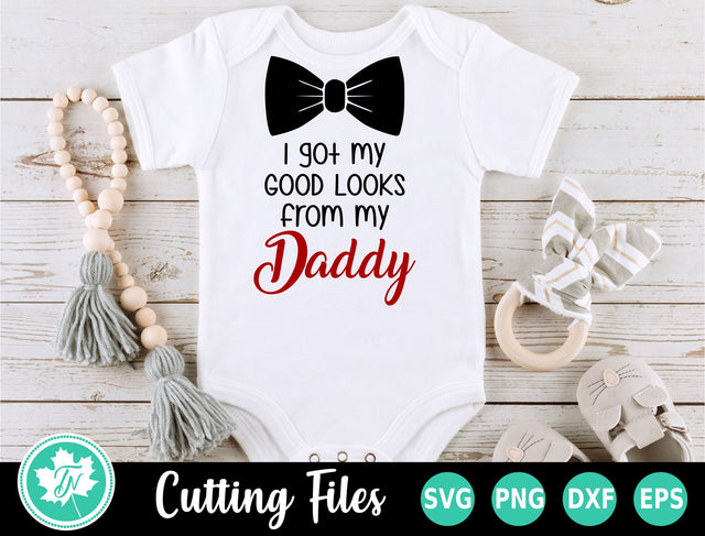 Baby SVG | Baby Boy SVG | I Get My Good Looks From My Daddy SVG TrueNorthImagesCA 