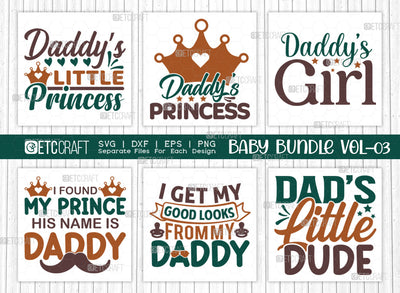 Baby SVG Bundle Vol-03, Daddys Little Princess, Daddys Princess, Daddys Girl, I Found My Prince His Name Is Daddy, I Get My Good Looks From My Daddy, Dads Little Dude, Baby Design SVG ETC Craft 