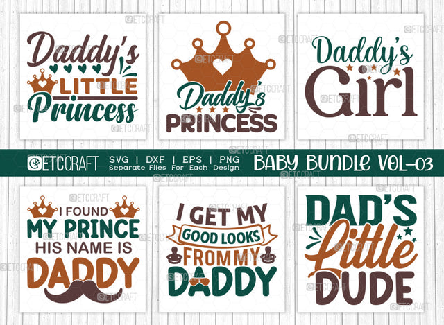 Baby SVG Bundle Vol-03, Daddys Little Princess, Daddys Princess, Daddys Girl, I Found My Prince His Name Is Daddy, I Get My Good Looks From My Daddy, Dads Little Dude, Baby Design SVG ETC Craft 