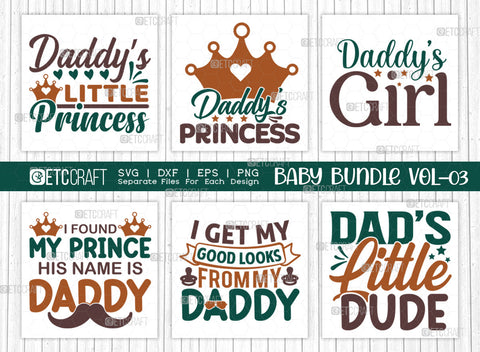 Baby SVG Bundle Vol-03, Daddys Little Princess, Daddys Princess, Daddys Girl, I Found My Prince His Name Is Daddy, I Get My Good Looks From My Daddy, Dads Little Dude, Baby Design SVG ETC Craft 