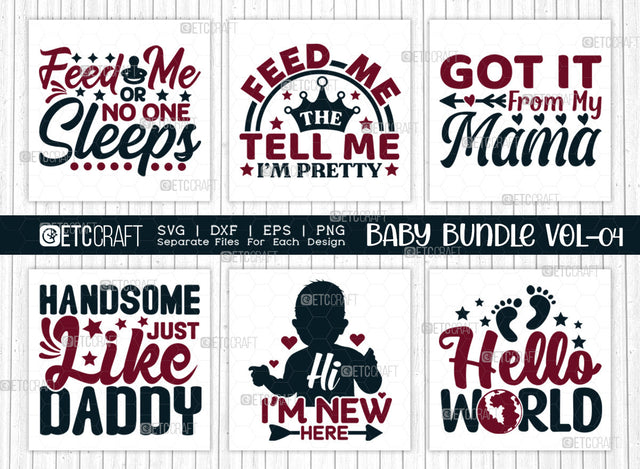 Baby SVG Bundle Vol-04, Feed Me Or No One Sleeps, Feed Me And Tell Me Im Pretty, Got It From My Mama, Handsome Just Like Daddy, Im New Here, Hello World, Baby Design SVG ETC Craft 