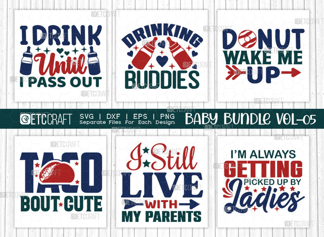 Baby SVG Bundle Vol-05, I Drink Until I Pass Out, Drinking Buddies, Donut Wake Me Up, Taco Bout Cute, I Still Live With My Parents, Im Always Getting Picked Up By The Ladies, Baby Design SVG ETC Craft 