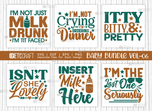 Baby SVG Bundle Vol-06, I'm Not Milk Drunk I'm Just Tit Faced, Itty Bitty And Pretty, I’m Not Crying I’m Ordering Dinner, Isn’t She Lovely, Insert Milk Here, I’m The Last One Seriously, Baby Design SVG ETC Craft 