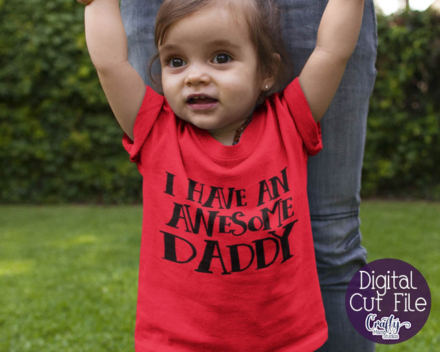 Baby Svg - Dad Svg - I Have An Awesome Daddy SVG SVG Crafty Mama Studios 