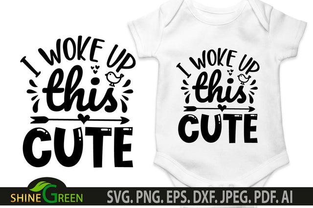 Baby SVG - I Woke Up This Cute SVG for Baby Bodysuits, T-Shirts SVG Shine Green Art 