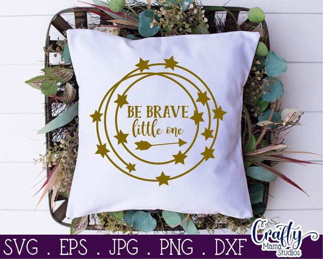Baby Svg - Love Svg - Be Brave Little One SVG Crafty Mama Studios 