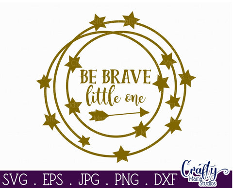 Baby Svg - Love Svg - Be Brave Little One SVG Crafty Mama Studios 
