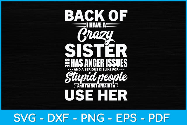 Back Off I Have a Crazy Sister and I'm Not Afraid to Use Her Svg Design SVG artprintfile 