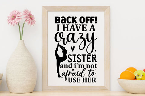 Back off i have a crazy Sister and i'm SVG SVG Regulrcrative 