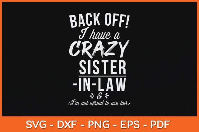 Back Off I Have A Crazy Sister-in-Law Svg Cutting File SVG Helal 