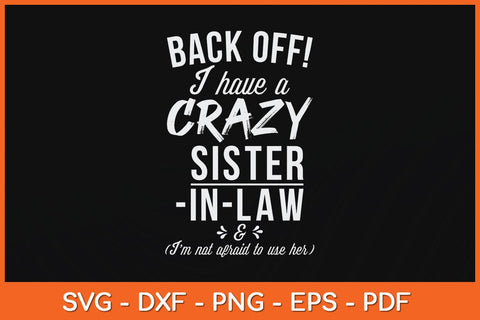 Back Off I Have A Crazy Sister-in-Law Svg Cutting File SVG Helal 