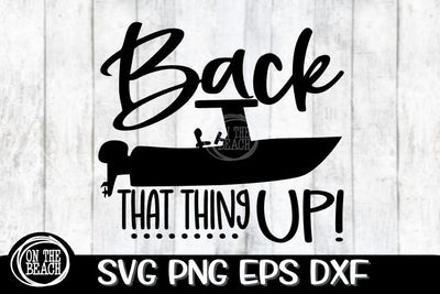 Back That Thing Up SVG PNG EPS DXF - Fishing SVG SVG On the Beach Boutique 